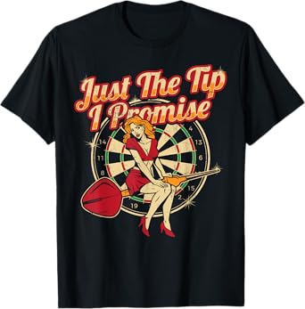 Just The Tip I Promise Darts Player Gifts Sexy Pinup Girl T-Shirt Copy Copy Copy Copy Copy