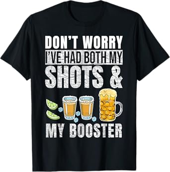 Don't worry I've had both my shots and booster Funny Drinks T-Shirt Copy Copy Copy Copy Copy